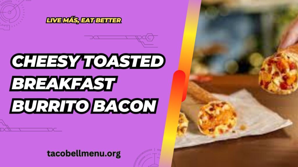 taco-bell-cheesy-toasted-breakfast-burrito-bacon