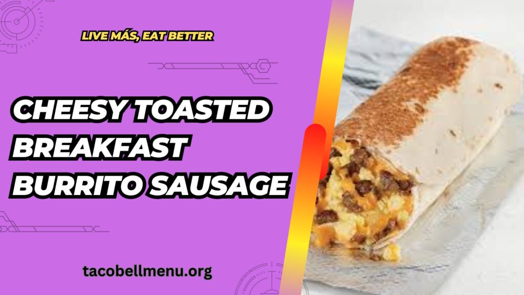 taco-bell-cheesy-toasted-breakfast-burrito-sausage