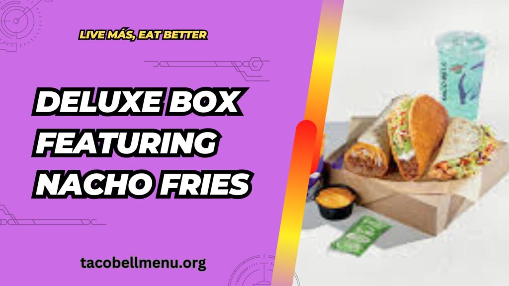 taco-bell-deluxe-box-featuring-nacho-fries