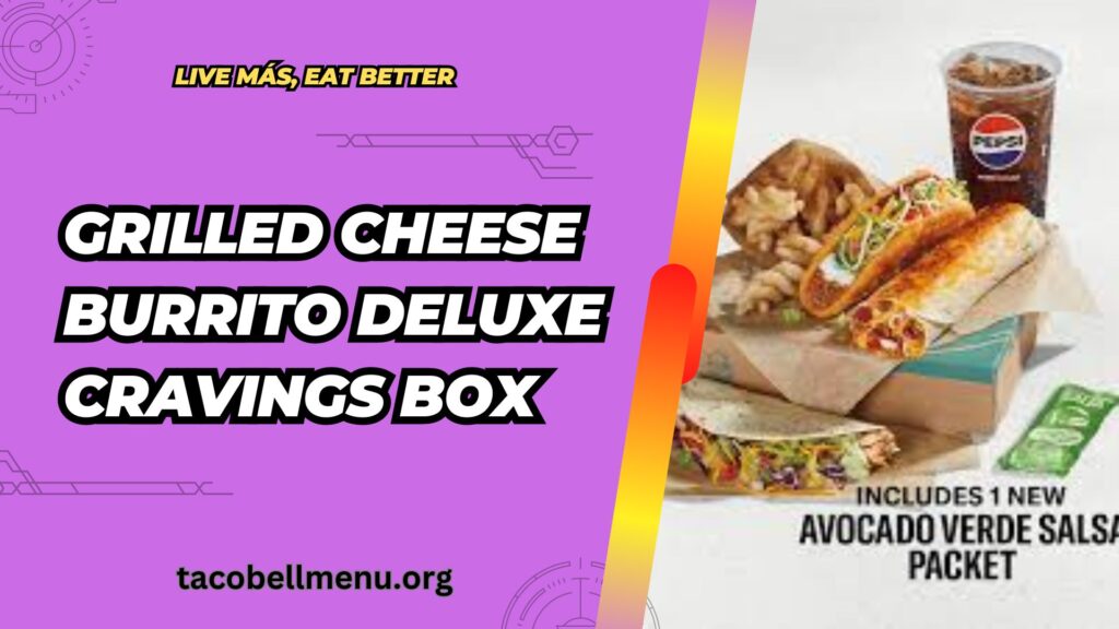 taco-bell-grilled-cheese-burrito-deluxe-cravings-box