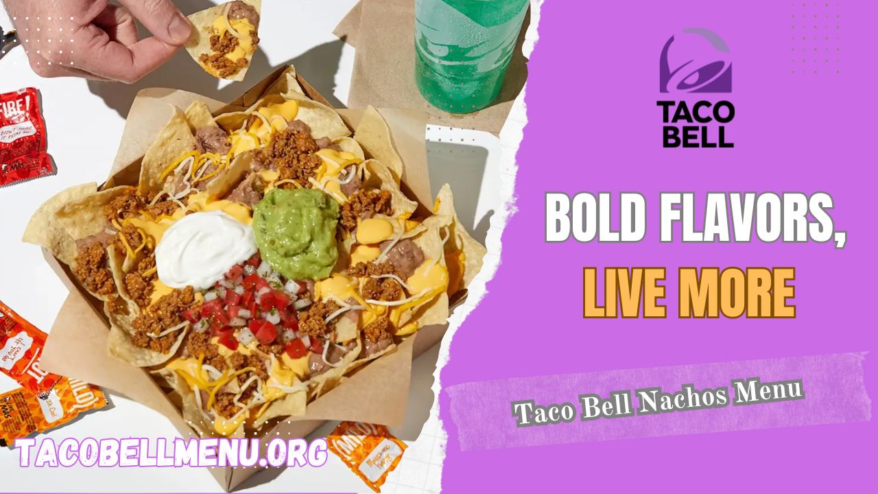 Taco Bell Nachos Menu (2025): New Items, Prices & Calories